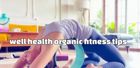 Well Health Organic Fitness Tips: A Holistic Guide to Natural Wellbeing well health organic fitness tips